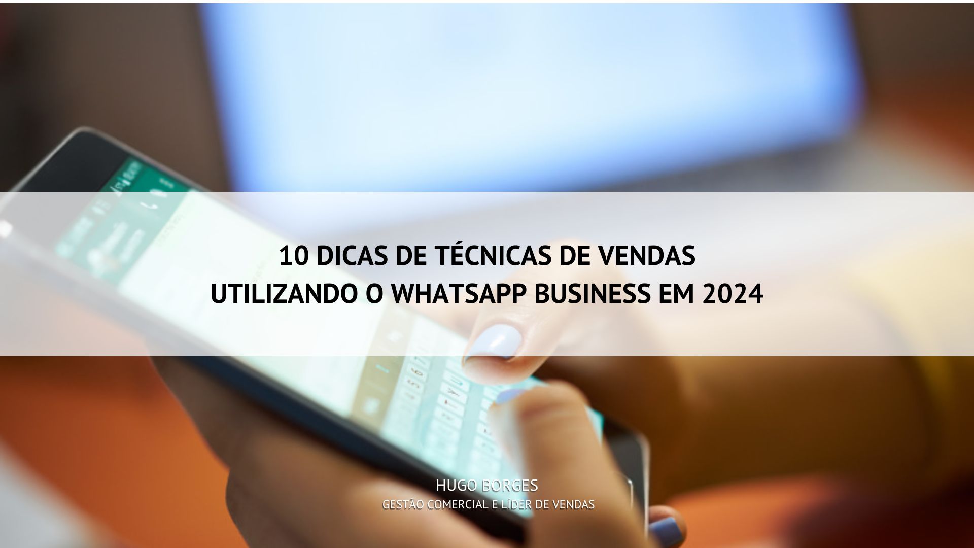 Leia mais sobre o artigo 10 dicas de Técnicas de vendas utilizando o WhatsApp Business em 2024