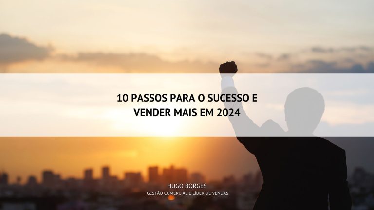Leia mais sobre o artigo 10 passos para o sucesso e vender mais em 2024