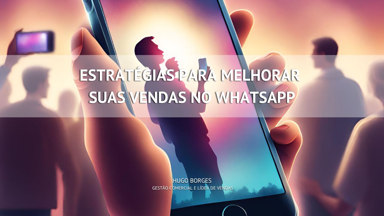 Leia mais sobre o artigo Estratégias para melhorar suas vendas no WhatsApp