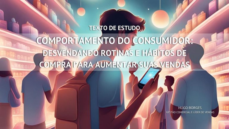 Leia mais sobre o artigo Comportamento do Consumidor: Desvendando Rotinas e Hábitos de Compra para Aumentar suas Vendas