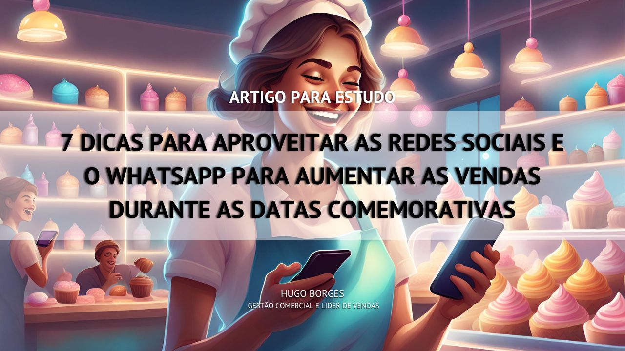 Leia mais sobre o artigo 7 dicas para aproveitar as redes sociais e o Whatsapp para aumentar as vendas durante as datas comemorativas