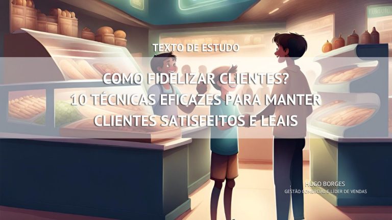 Leia mais sobre o artigo Como Fidelizar Clientes? 10 Técnicas Eficazes para Manter Clientes Satisfeitos e Leais