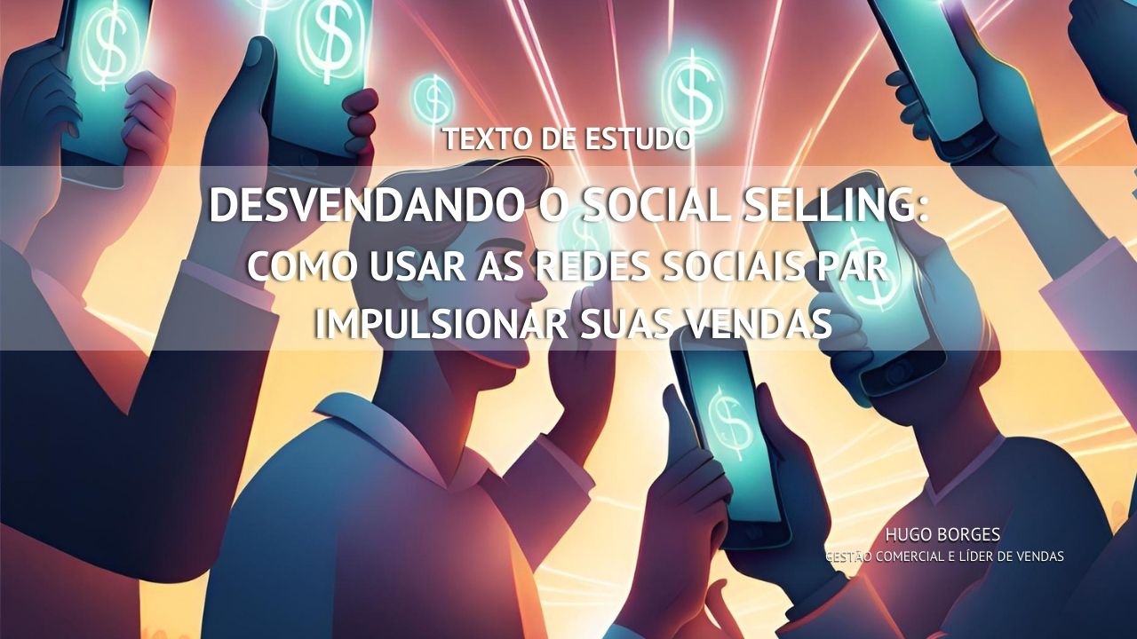 Leia mais sobre o artigo Desvendando o Social Selling: Como Usar as Redes Sociais para Impulsionar suas Vendas