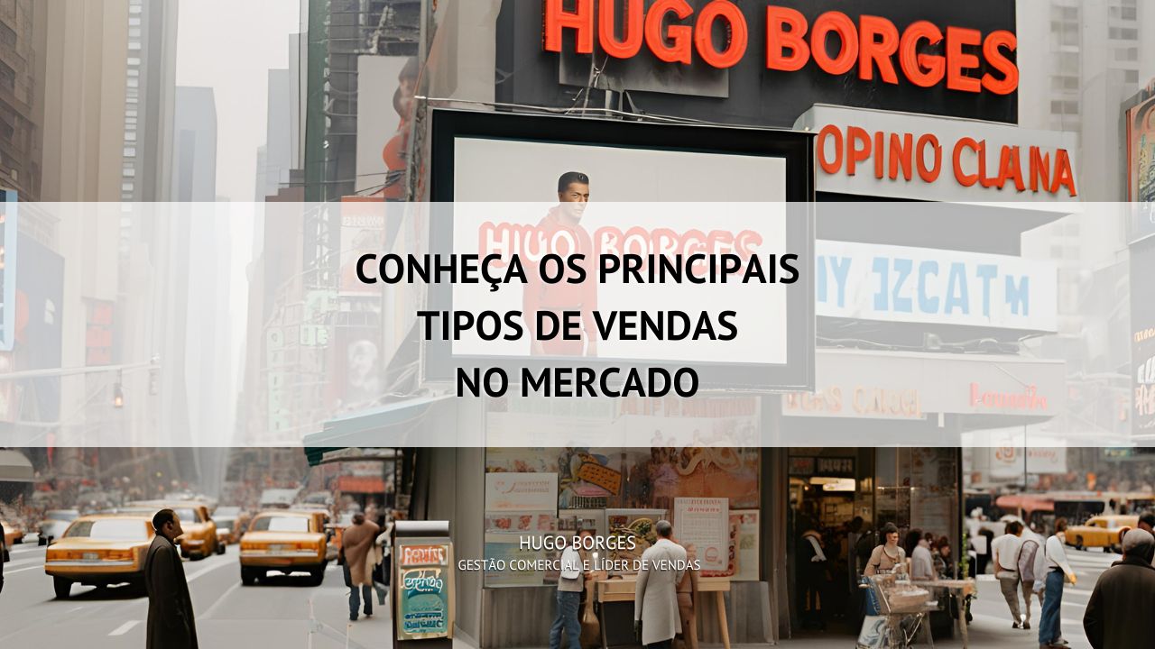 Leia mais sobre o artigo Conheça os principais tipos de vendas no mercado