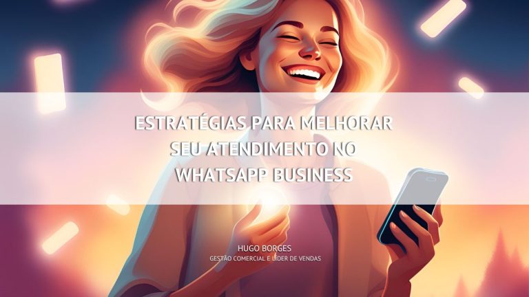 Leia mais sobre o artigo Estratégias para melhorar seu atendimento no WhatsApp Business