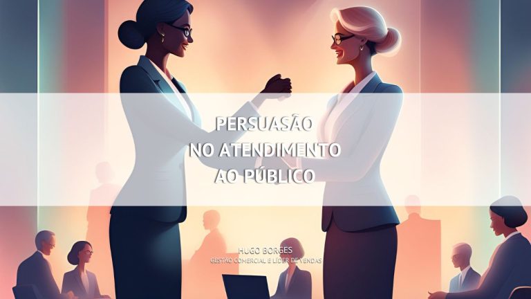 Leia mais sobre o artigo Persuasão no atendimento ao público