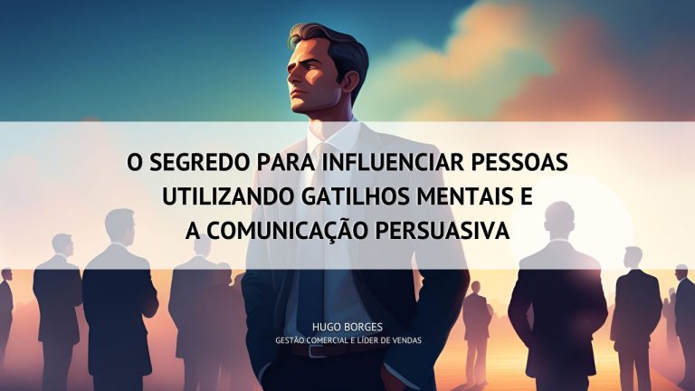 Leia mais sobre o artigo O segredo para Influenciar pessoas utilizando Gatilhos Mentais e a Comunicação Persuasiva