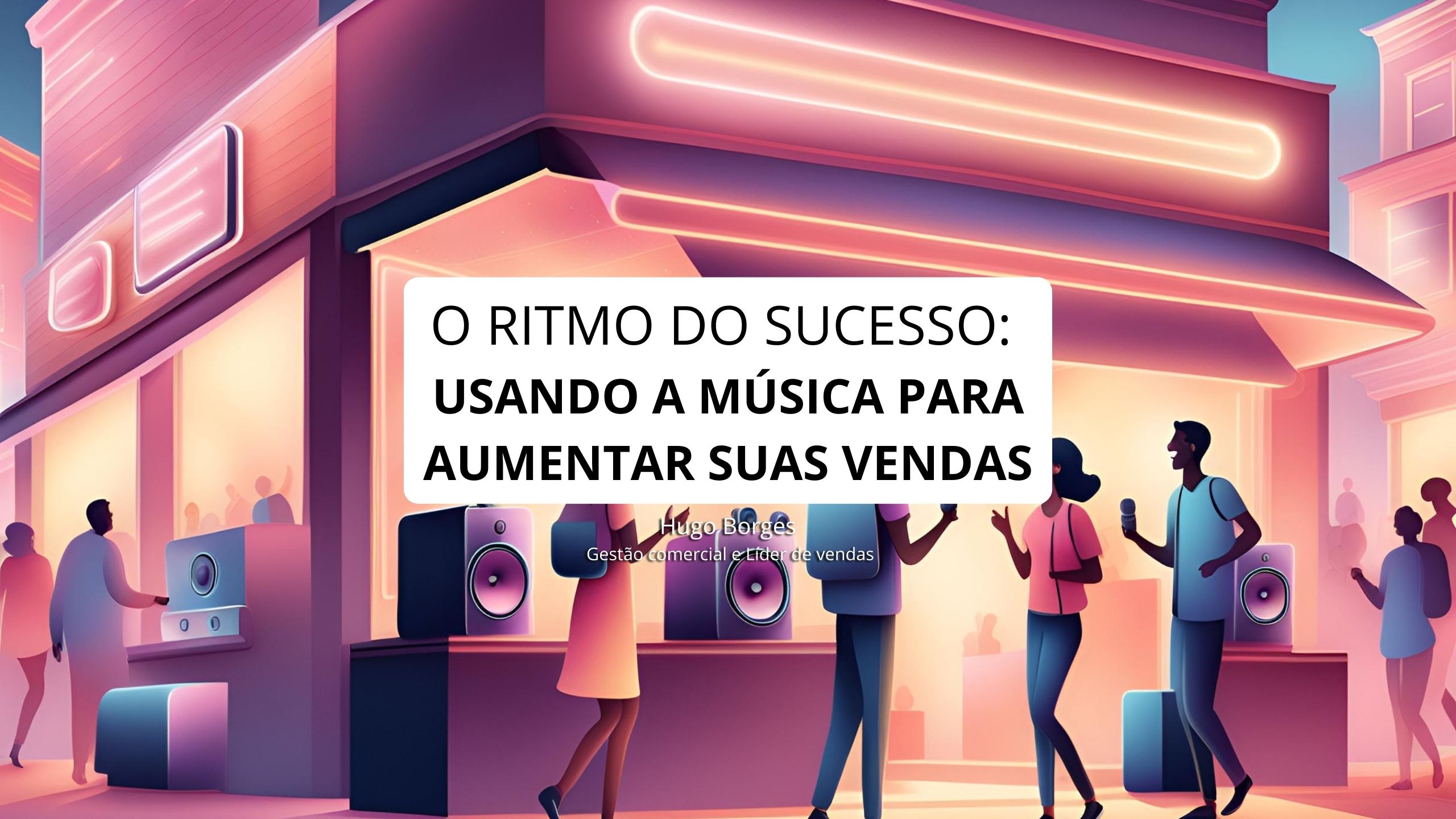 Leia mais sobre o artigo O ritmo do sucesso: Usando a música para aumentar suas Vendas
