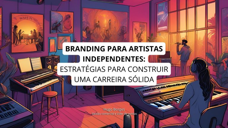 Leia mais sobre o artigo Branding para artistas independentes: Estratégias para construir uma carreira sólida