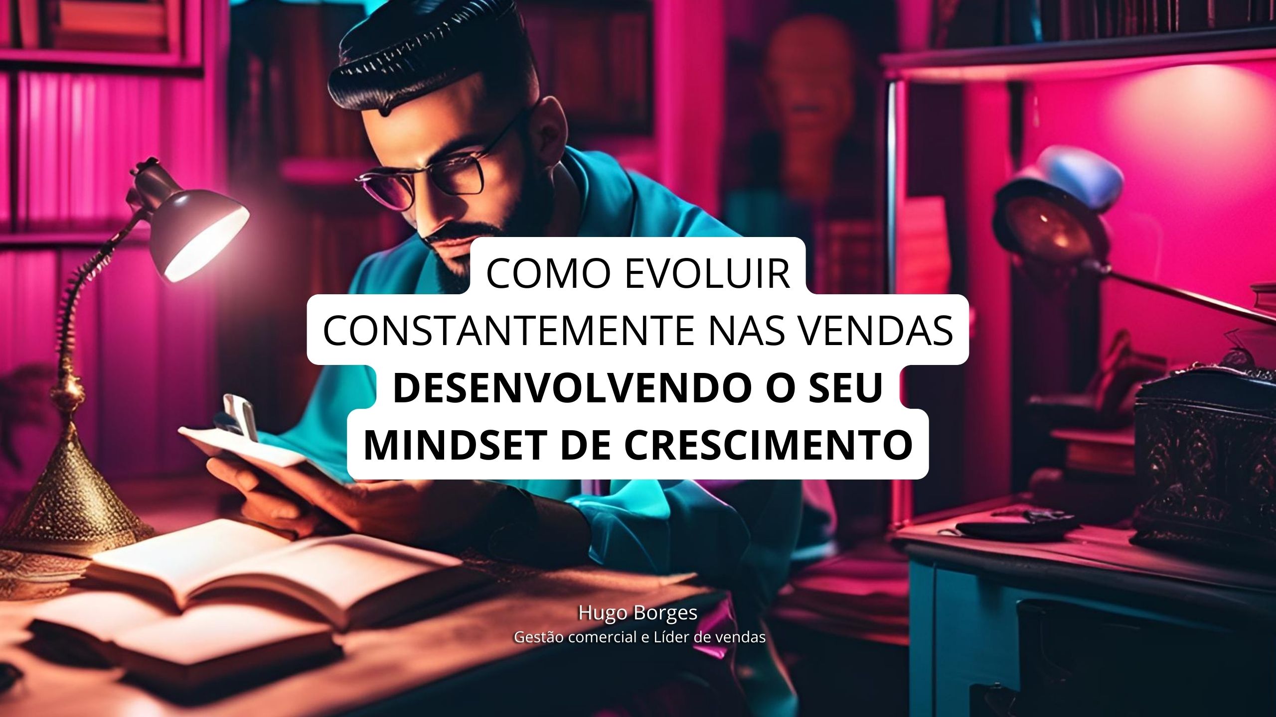 Leia mais sobre o artigo Como evoluir constantemente nas vendas desenvolvendo o seu Mindset de Crescimento