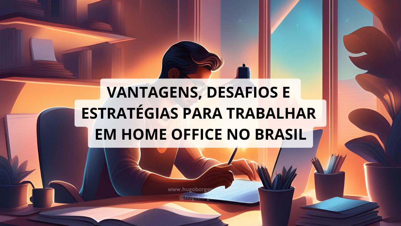 Leia mais sobre o artigo Vantagens, desafios e estratégias para trabalhar em Home Office no Brasil