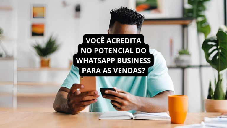 Leia mais sobre o artigo VOCÊ ACREDITA NO POTENCIAL DO WHATSAPP BUSINESS PARA AS VENDAS?