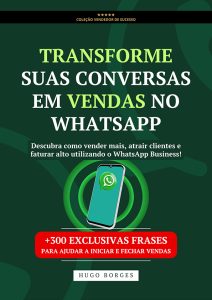 LIVRO DIGITAL - TRANSFORME SUAS CONVERSAS EM VENDAS NO WHATSAPP - COMPLETO - HUGO BORGES