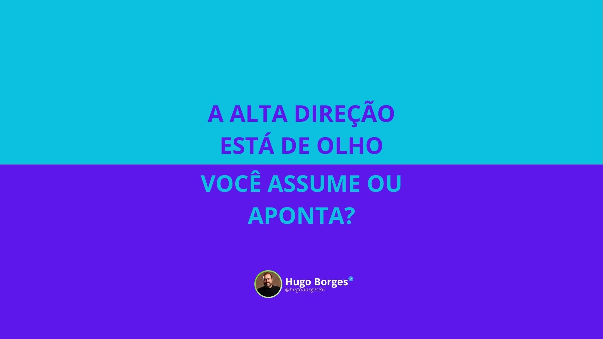 Leia mais sobre o artigo A alta direção está de olho: Você assume ou aponta?