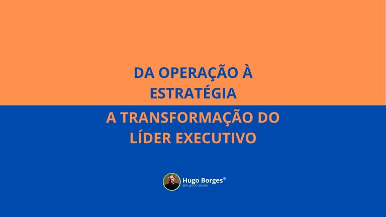Leia mais sobre o artigo Da operação à estratégia: A transformação do Líder Executivo