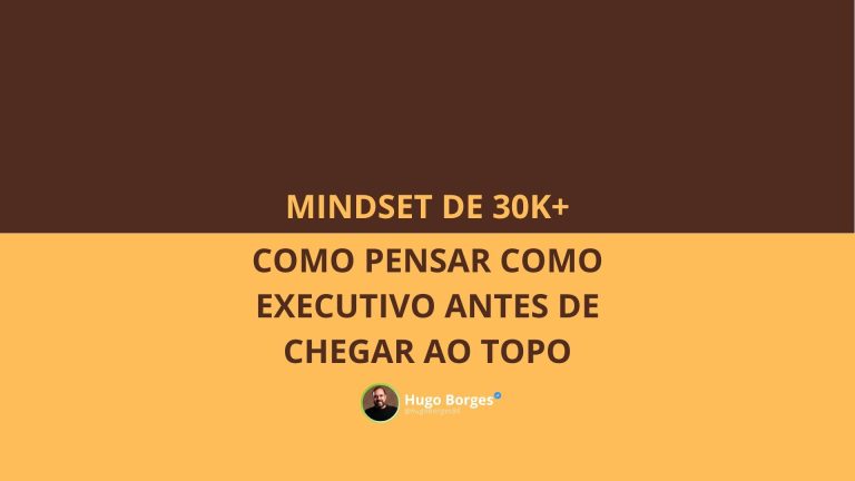 Leia mais sobre o artigo Tenha um Mindset de 30K+ e saiba como pensar como executivo antes de chegar ao topo