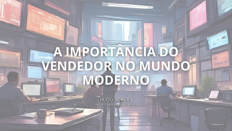 Leia mais sobre o artigo A importância do vendedor no mundo moderno