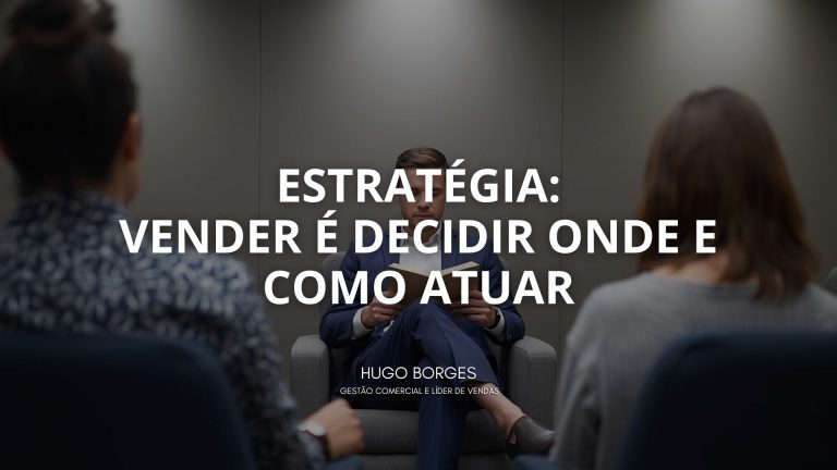 Leia mais sobre o artigo Estratégia: vender é decidir onde e como atuar