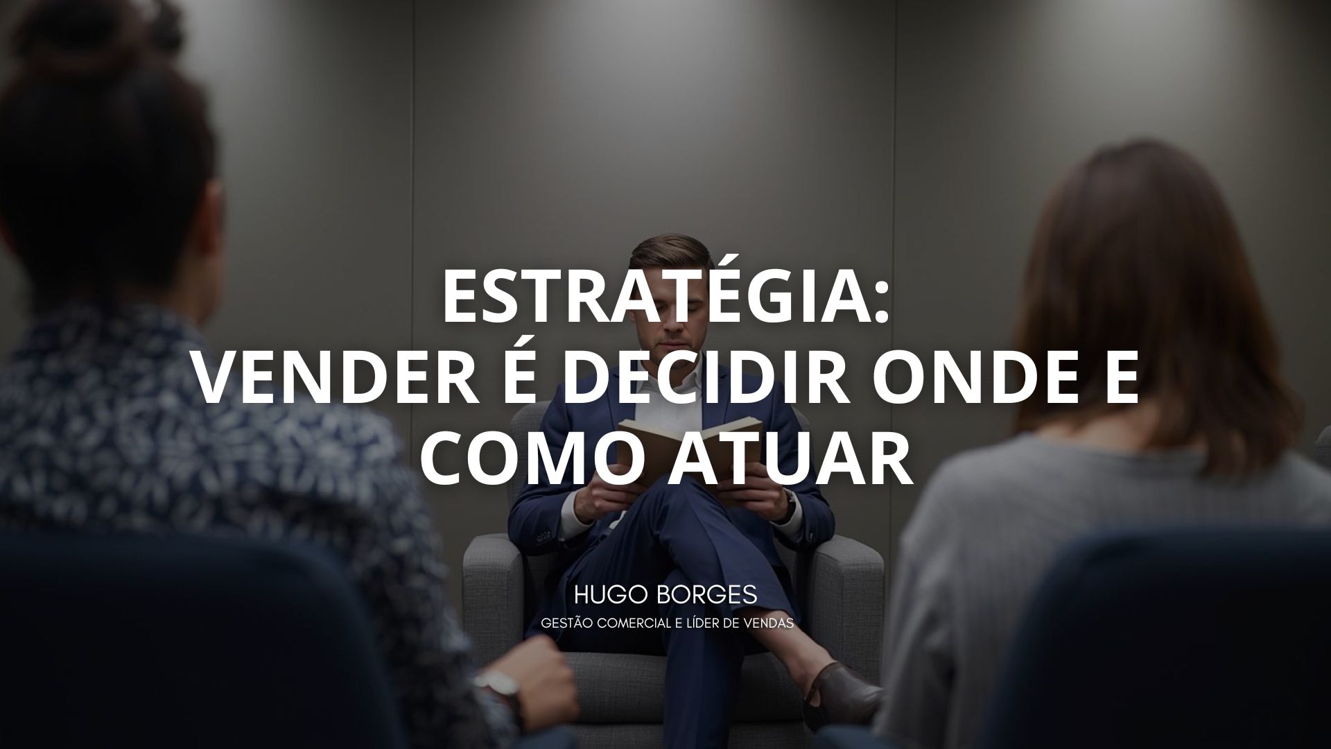 Leia mais sobre o artigo Estratégia: vender é decidir onde e como atuar