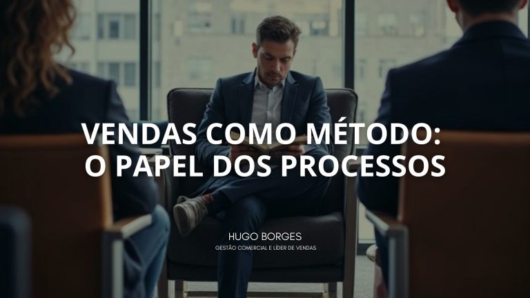 Leia mais sobre o artigo Vendas como método: o papel dos processos