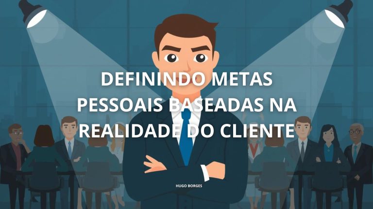 Leia mais sobre o artigo Definindo Metas Pessoais Baseadas na Realidade do Cliente
