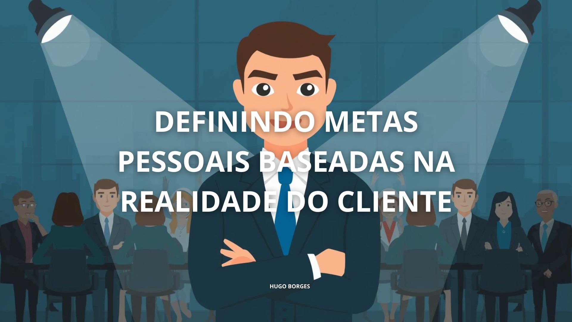 Leia mais sobre o artigo Definindo Metas Pessoais Baseadas na Realidade do Cliente