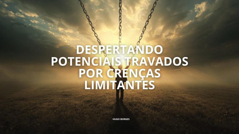 Leia mais sobre o artigo Despertando Potenciais Travados por Crenças Limitantes