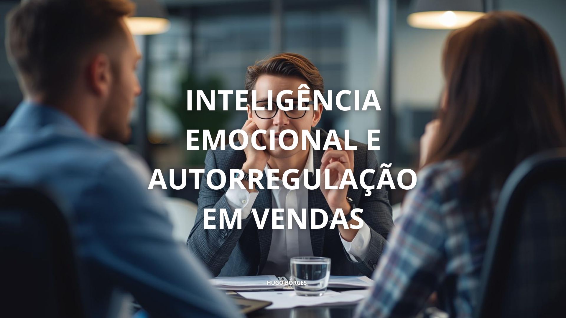 Leia mais sobre o artigo Inteligência Emocional e Autorregulação em Vendas