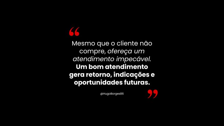 Leia mais sobre o artigo Mesmo que o cliente não compre, ofereça um atendimento impecável. Um bom atendimento gera retorno, indicações e oportunidades futuras.