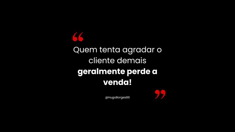 Leia mais sobre o artigo Quem tenta agradar o cliente demais geralmente perde a venda!
