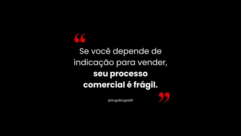 Leia mais sobre o artigo Se você depende de indicação para vender, seu processo comercial é frágil