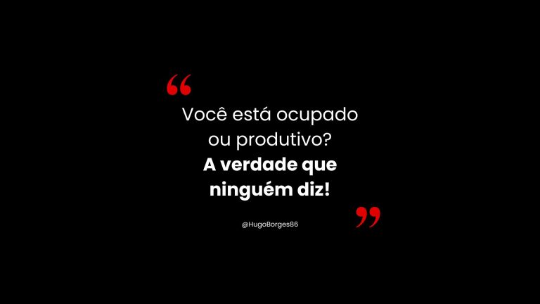 Leia mais sobre o artigo Você está ocupado ou produtivo? A verdade que ninguém diz