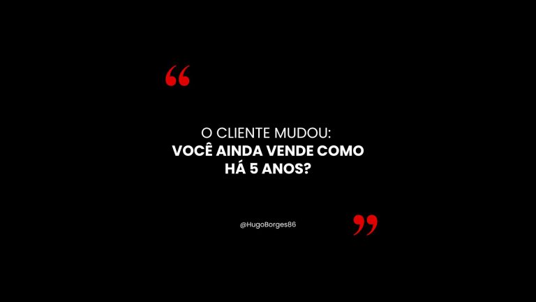 Leia mais sobre o artigo O cliente mudou: Você ainda vende como há 5 anos?