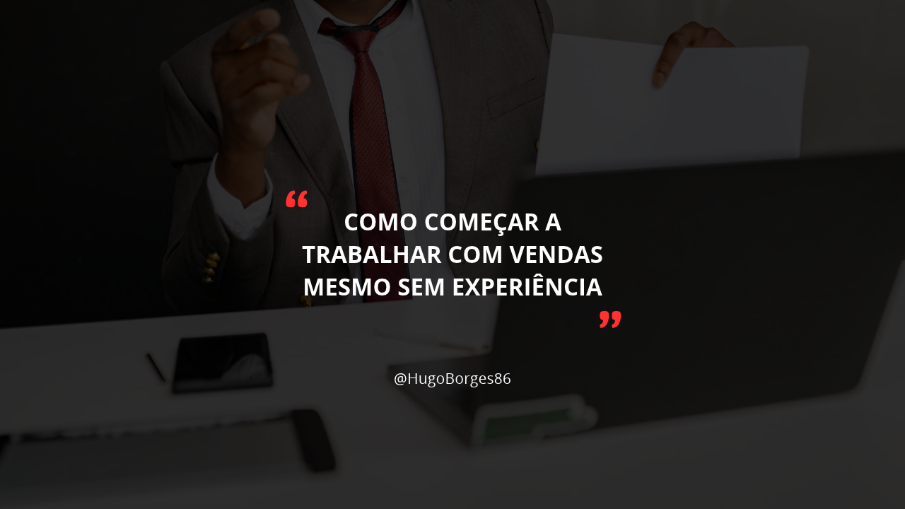 Leia mais sobre o artigo Como começar a trabalhar com vendas mesmo sem experiência