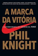 A Marca Da Vitória- A Autobiografia Do Criador Da Nike – Phil Knight