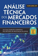 Análise técnica dos mercados financeiros um guia completo e definitivo dos métodos de negociação de ativos – Flávio Lemos