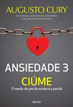 Ansiedade 3 - Ciume – Augusto Cury