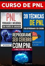 Curso De PNL (3 Livros) Reprograme Seu Cérebro Com PNL + Persuasão E Influência Usando Padrões De Linguagem + 39 Técnicas, Padrões E Estratégias De Programação