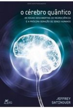 O Cérebro Quântico – As Novas Descobertas Da Neurociência E A Próxima Geração De Seres Humanos